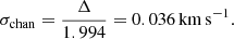 $$ \begin{aligned} \sigma _{\rm chan} = \frac{\Delta }{1.994} = 0.036\, \mathrm{km\,s}^{-1}. \end{aligned} $$