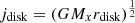$ j_{\mathrm{disk}}=(GM_{x}r_{\mathrm{disk}})^{\frac{1}{2}} $