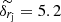 $ \widetilde{\delta_{r_{\mathrm{j}}}}=5.2 $