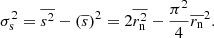 $$ \begin{aligned} \sigma ^2_{\rm s} = \overline{s^2} - (\overline{s})^2 = 2 \overline{r_{\rm n}^2} - \frac{\pi ^2}{4} \overline{r_{\rm n}}^2. \end{aligned} $$