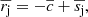 $$ \begin{aligned} \overline{r_{\rm j}} = -\overline{c} + \overline{s_{\rm j}}, \end{aligned} $$