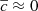 $ \overline{c} \approx 0 $