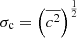 $ \sigma_{\mathrm{c}} = \left ( \overline{c^2} \right )^{\frac{1}{2}} $