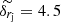 $ \widetilde{\delta_{r_{\mathrm{j}}}} = 4.5 $