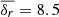 $ \overline{\delta_r} = 8.5 $