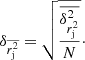 $$ \begin{aligned} \delta _{\overline{r_{\rm j}^2}} = \sqrt{ \frac{\overline{\delta ^2_{r_{\rm j}^2}}}{N}}\cdot \end{aligned} $$