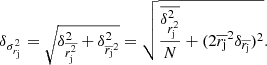 $$ \begin{aligned} \delta _{\sigma ^2_{r_{\rm j}}} = \sqrt{ \delta ^2_{\overline{r_{\rm j}^2}} + \delta ^2_{\overline{r_{\rm j}}^2} } = \sqrt{ \frac{\overline{\delta ^2_{r_{\rm j}^2}}}{N} + (2 \overline{r_{\rm j}}^2 \delta _{\overline{r_{\rm j}}})^2 }. \end{aligned} $$