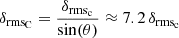 $$ \begin{aligned} \delta _{\mathrm{rms}_{\rm C}} = \frac{\delta _{\mathrm{rms}_{\rm c}}}{\sin (\theta )} \approx 7.2 \,\delta _{\mathrm{rms}_{\rm c}} \end{aligned} $$