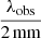 $ \frac{\lambda_{\mathrm{obs}}}{2\,\mathrm{mm}} $