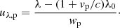 $$ \begin{aligned} u_{\rm \lambda , p} = \frac{ \lambda - (1+ v_{\rm p}/c)\lambda _0 }{w_{\rm p}}\cdot \end{aligned} $$