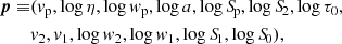 $$ \begin{aligned} {\boldsymbol{p}} \equiv &(v_{\rm p}, \log \eta , \log w_{\rm p}, \log a, \log {S\!}_{\rm p}, \log {S\!}_2, \log \tau _0, \nonumber \\&v_2, v_1, \log w_2, \log w_1, \log {S\!}_1, \log {S\!}_0 ), \end{aligned} $$