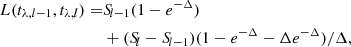 $$ \begin{aligned} L(t_{\lambda , l-1}, t_{\lambda , l}) =&{S\!}_{l-1} (1 - e^{-\Delta }) \nonumber \\& + ({S\!}_l - {S\!}_{l-1}) (1- e^{-\Delta } - \Delta e^{-\Delta } )/\Delta , \end{aligned} $$