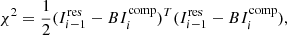 $$ \begin{aligned} \chi ^{2} = \frac{1}{2} (I_ {i-1} ^ \mathrm{res} -BI_ {i} ^ \mathrm{comp}) ^ {T} (I_ {i-1} ^ \mathrm{res} -BI_ {i} ^ \mathrm{comp}), \end{aligned} $$
