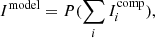 $$ \begin{aligned} I^\mathrm{model} = P(\sum _{i}I_ {i} ^ \mathrm{comp}), \end{aligned} $$