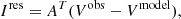 $$ \begin{aligned} I ^ \mathrm{res} = A ^ {T} (V ^\mathrm{obs} -V ^\mathrm{model}), \end{aligned} $$