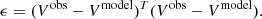 $$ \begin{aligned} \epsilon = (V ^\mathrm{obs} -V ^ \mathrm{model}) ^ {T} (V ^ \mathrm{obs} -V ^ \mathrm{model}). \end{aligned} $$
