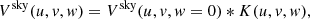 $$ \begin{aligned} V ^ \mathrm{sky} (u, { v}, { w}) = V ^ \mathrm{sky} (u, { v}, { w} = 0) * K (u, { v}, { w}), \end{aligned} $$