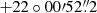 $ +22\circ00{\prime}52{{\overset{\prime\prime}{.}}}2 $