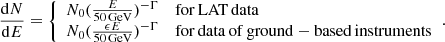 $$ \frac{\mathrm{d}N}{\mathrm{d}E}={\left\{ \begin{array}{ll} N_0(\frac{E}{50\,\mathrm{GeV} })^{-\Gamma }&\mathrm{for\,LAT\,data} \\ N_0(\frac{\epsilon E}{50\,\mathrm{GeV} })^{-\Gamma }&\mathrm{for\,data\,of\,ground-based\,instruments} \end{array}\right.}. $$