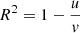 $ R^2 = 1 - \frac{u}{\mathit{v}} $