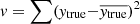 $ \mathit{v} = \sum (\mathit{y}_{\mathrm{true}}{-}\overline{\mathit{y}_{\mathrm{true}}})^2 $