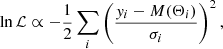 $$ \begin{aligned} \ln \mathcal{L} \propto - \frac{1}{2} \sum _i \left( \frac{{ y}_i - M(\Theta _i)}{\sigma _i} \right)^{2}, \end{aligned} $$