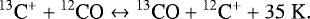 \begin{equation*}^{13}\textrm{C}^{&#x002B;} &#x002B; {}^{12}\textrm{CO} \leftrightarrow {}^{13}\textrm{CO} &#x002B; {}^{12}\textrm{C}^{&#x002B;} &#x002B; 35 \hspace{0.1cm}\textrm{K}. \end{equation*}