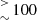 $ {_ > \atop{^\sim}} 100 $