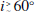 $ i{_ > \atop{^\sim}}60^\circ $