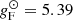 $ g_{\mathrm{F}}^{\odot} = 5.39 $