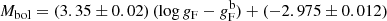 $$ \begin{aligned} M_{\rm bol} = (3.35 \pm 0.02)\,(\log g_{\rm F} - g_{\rm F}^\mathrm{b}) + (-2.975 \pm 0.012) \end{aligned} $$