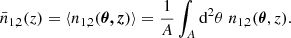 $$ \begin{aligned} \bar{n}_{1,2}(z) = \langle {n_{1,2}(\boldsymbol{{\theta }, z})}\rangle = \frac{1}{A} \int _A \mathrm{d}^{2}{\theta }\; n_{1,2}(\boldsymbol{{\theta }}, z). \end{aligned} $$