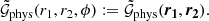 $$ \begin{aligned} \tilde{\mathcal{G} }_\text{phys}(r_1, r_2, \phi ):=\tilde{\mathcal{G} }_\text{phys}(\boldsymbol{{r}_1}, \boldsymbol{{r}_2}). \end{aligned} $$