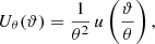 $$ \begin{aligned} U_\theta (\vartheta )=\frac{1}{\theta ^2}\, u\left(\frac{\vartheta }{\theta }\right), \end{aligned} $$