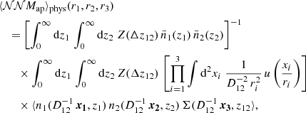 $$ \begin{aligned}&\langle {\mathcal{NN} M_\mathrm{ap} }\rangle _\text{phys}(r_1, r_2, r_3)\nonumber \\&\quad = \left[\int _{0}^{\infty } \mathrm{d}{z_1} \, \int _{0}^{\infty } \mathrm{d}{z_2}\; Z(\Delta z_{12})\, \bar{n}_1(z_1)\, \bar{n}_2(z_2)\right]^{-1}\nonumber \\&\quad \quad \times \int _{0}^{\infty } \mathrm{d}{z_1}\, \int _{0}^{\infty } \mathrm{d}{z_2}\, Z(\Delta z_{12})\, \left[\prod _{i=1}^{3} \int \mathrm{d}^{2}{x_i}\; \frac{1}{D_{12}^{-2}\,r^2_i}\,u\left(\frac{x_i}{r_i}\right)\right]\,\nonumber \\&\quad \quad \times \langle {n_1(D_{12}^{-1}\,\boldsymbol{{x}_1}, z_1)\, n_2(D_{12}^{-1}\,\boldsymbol{{x}_2}, z_2)\, \Sigma (D_{12}^{-1}\,\boldsymbol{{x}_3}, z_{12}}\rangle , \end{aligned} $$