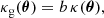 $$ \begin{aligned} \kappa _\text{g}(\boldsymbol{{\theta }})=b\, \kappa (\boldsymbol{{\theta }}), \end{aligned} $$