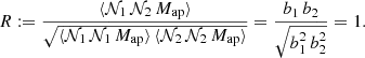 $$ \begin{aligned} R:=\frac{\langle {\mathcal{N} _1\,\mathcal{N} _2\,M_\text{ap}}\rangle }{\sqrt{\langle {\mathcal{N} _1\,\mathcal{N} _1\,M_\text{ap}}\rangle \, \langle {\mathcal{N} _2\,\mathcal{N} _2\,M_\text{ap}}\rangle }}= \frac{b_1\,b_2}{\sqrt{b_1^2\,b_2^2}} = 1. \end{aligned} $$