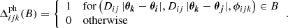 $$ \begin{aligned}&\Delta _{ijk}^{\text{ph}}(B) = {\left\{ \begin{array}{ll} 1&\text{for}\left(D_{ij}\,|\boldsymbol{{\theta }_k}-\boldsymbol{{\theta }_i}|,D_{ij}\,|\boldsymbol{{\theta }_k}-\boldsymbol{{\theta }_j}|,\phi _{ijk}\right) \in B \\ 0&\text{otherwise} \end{array}\right.}. \end{aligned} $$