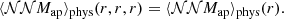 $$ \begin{aligned}&\langle {\mathcal{NN} M_\mathrm{ap} }\rangle _\text{phys}(r,r,r) = \langle {\mathcal{NN} M_\mathrm{ap} }\rangle _\text{phys}(r). \end{aligned} $$