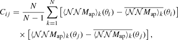 $$ \begin{aligned} C_{ij}&= \frac{N}{N-1}\sum _{k=1}^{N} \left[\langle {\mathcal{NN} M_\mathrm{ap} }\rangle _k(\theta _i)-\overline{\langle {\mathcal{NN} M_\mathrm{ap} }\rangle _k}(\theta _i)\right]\nonumber \\&\quad \times \left[\langle {\mathcal{NN} M_\mathrm{ap} }\rangle _k(\theta _j)-\overline{\langle {\mathcal{NN} M_\mathrm{ap} }\rangle _k}(\theta _j)\right], \end{aligned} $$