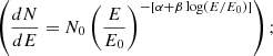 $$ \begin{aligned} \left(\dfrac{dN}{dE} = N_{0}\left(\frac{E}{E_{0}}\right)^{- [\alpha + \beta \log (E/E_{0})]}\right) ; \end{aligned} $$