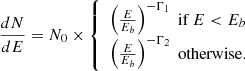 $$ \begin{aligned} \dfrac{dN}{dE} = N_{0} \times {\left\{ \begin{array}{ll} \left(\frac{E}{E_{b}}\right)^{- \Gamma _{1}} \; \mathrm{if} \, E < E_{b}\\ \left(\frac{E}{E_{b}}\right)^{- \Gamma _{2}} \; \mathrm{otherwise} . \end{array}\right.} \end{aligned} $$