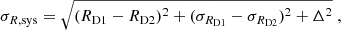 $$ \begin{aligned} \sigma _{R,\mathrm{sys}} = \sqrt{({R}_{\mathrm{D}1}-{R}_{\mathrm{D}2})^2 + (\sigma _{R_{\rm D1}}-\sigma _{R_{\rm D2}})^2 + \Delta ^2} \; , \end{aligned} $$