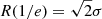 $ R(1/e)=\sqrt{2} \sigma $