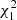 $ \chi^2_1 $