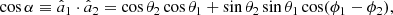 $$ \begin{aligned} \cos \alpha \equiv \hat{a}_1 \cdot \hat{a}_2 = \cos \theta _2\cos \theta _1 + \sin \theta _2\sin \theta _1\cos (\phi _1-\phi _2), \end{aligned} $$