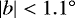 $\left|b\right| < 1.1^{\circ}$