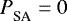 ${{P}_{\textrm{SA}}^{}} =0$