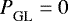 ${{P}_{\textrm{GL}}^{}} = 0$