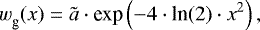 \begin{equation*} {w_{\textrm{g}}^{}} (x) = \tilde{a} \cdot {\textrm{exp}} \left(-4 \cdot {\textrm{ln}}(2) \cdot x^2\right), \end{equation*}
